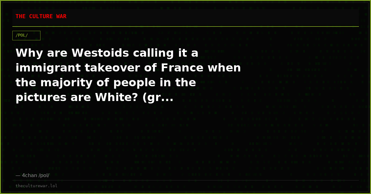 Why are Westoids calling it a immigrant takeover of France when the majority of people in the pictures are White? (gr...