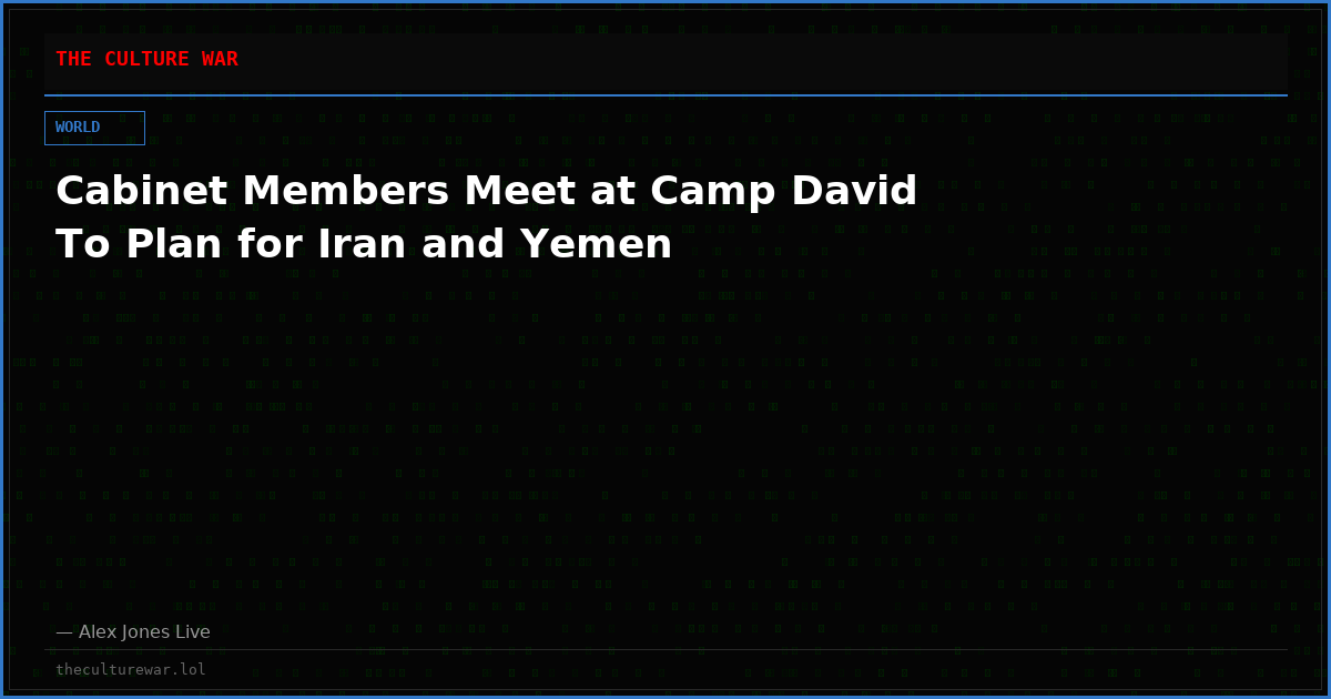 Cabinet Members Meet at Camp David To Plan for Iran and Yemen