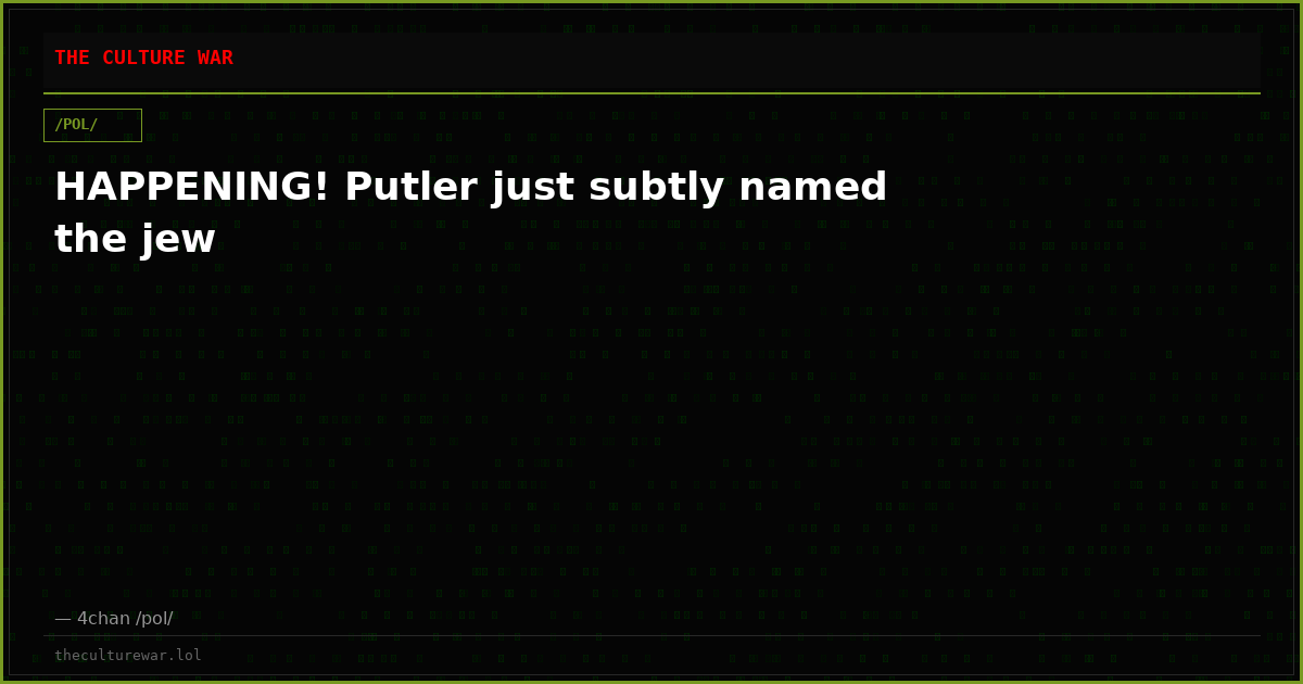 HAPPENING! Putler just subtly named the jew