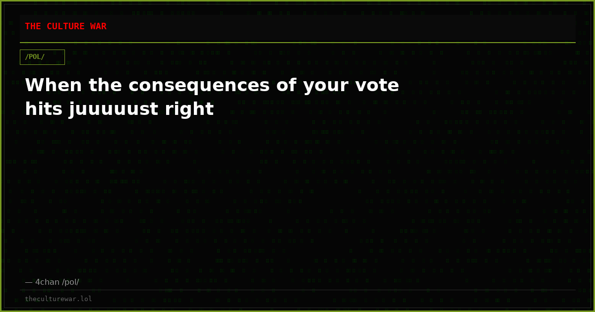 When the consequences of your vote hits juuuuust right