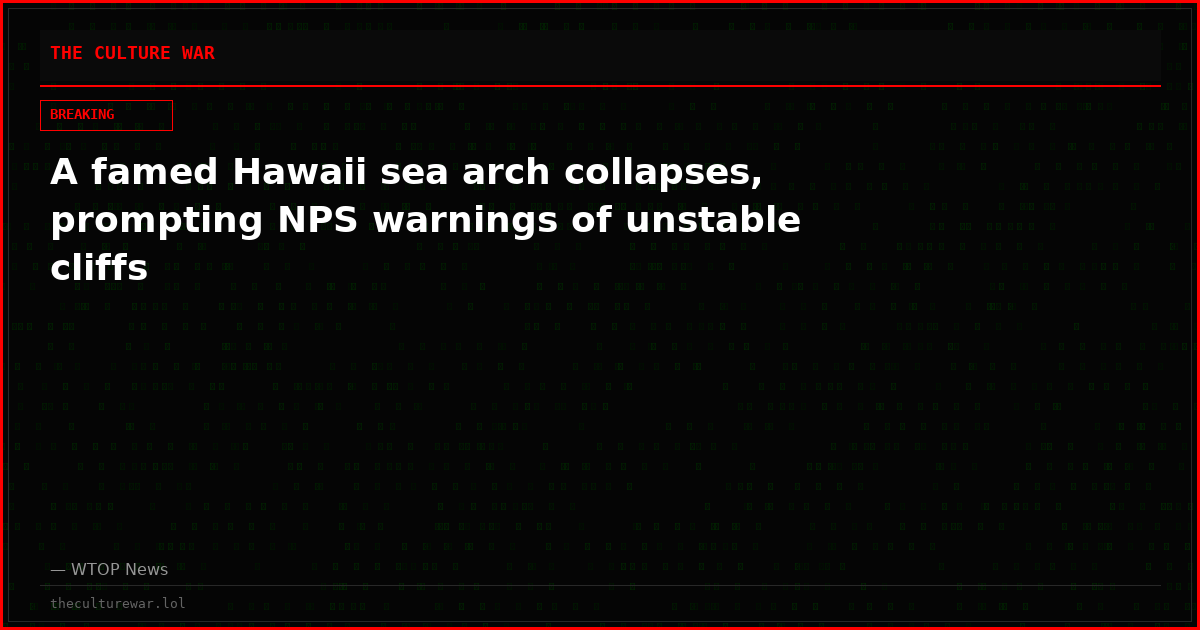 A famed Hawaii sea arch collapses, prompting NPS warnings of unstable cliffs