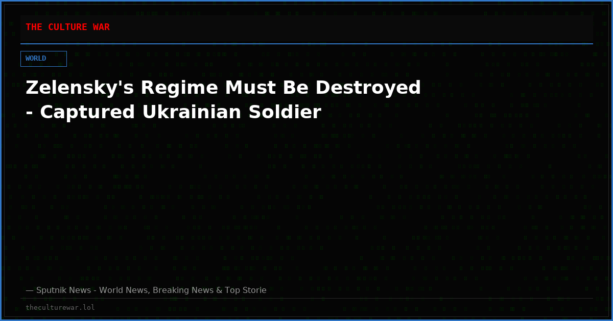Zelensky's Regime Must Be Destroyed - Captured Ukrainian Soldier