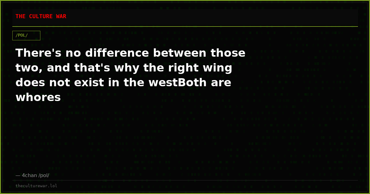 There's no difference between those two, and that's why the right wing does not exist in the westBoth are whores