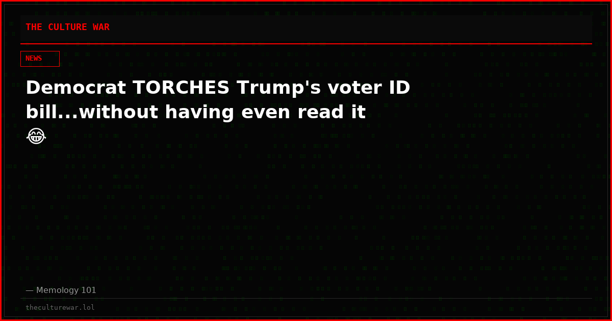 Democrat TORCHES Trump's voter ID bill...without having even read it 😂