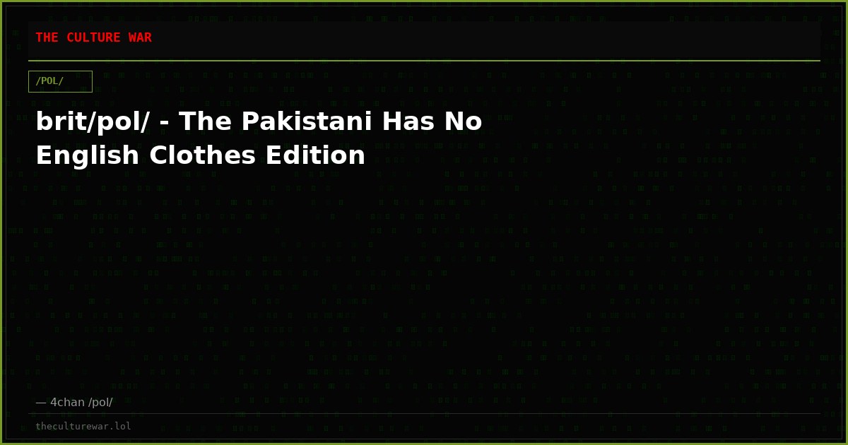 brit/pol/ - The Pakistani Has No English Clothes Edition