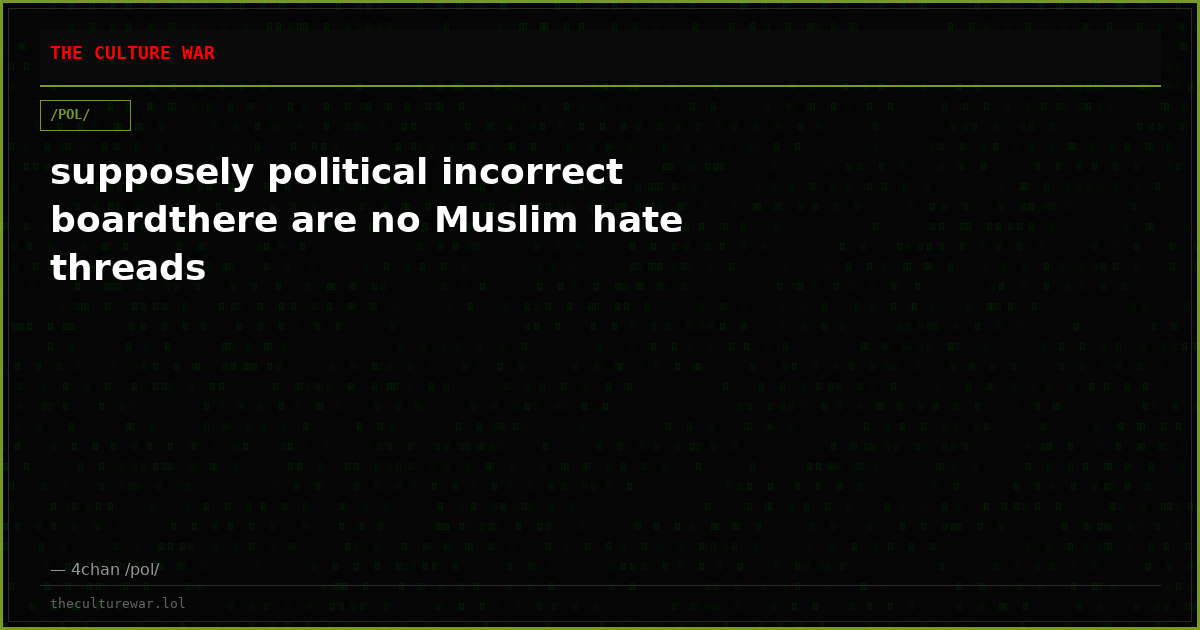 supposely political incorrect boardthere are no Muslim hate threads