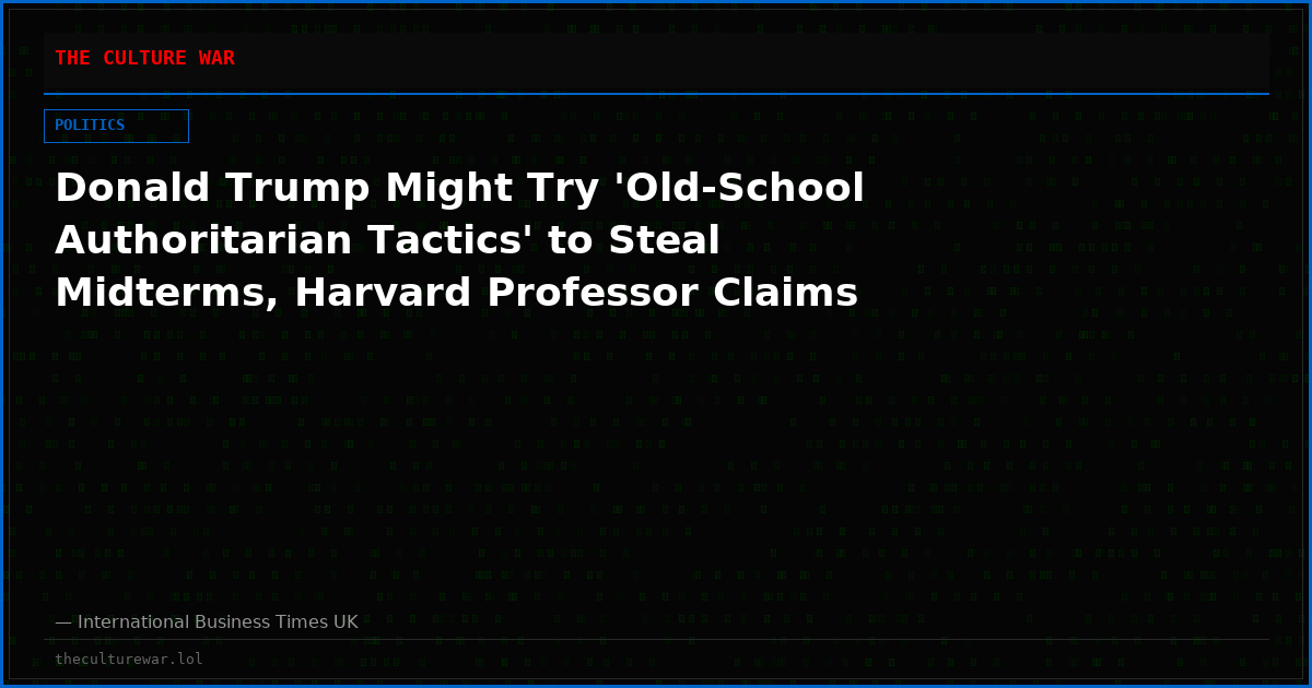 Donald Trump Might Try 'Old-School Authoritarian Tactics' to Steal Midterms, Harvard Professor Claims
