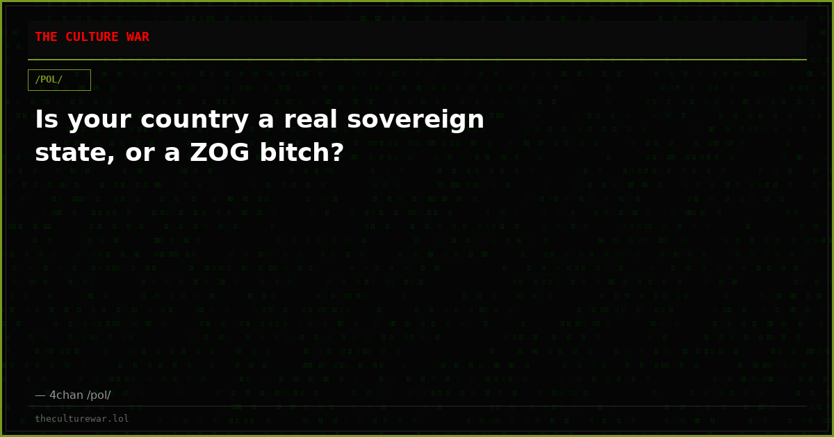 Is your country a real sovereign state, or a ZOG bitch?