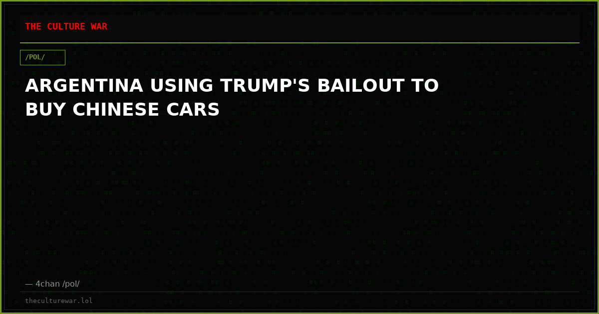 ARGENTINA USING TRUMP'S BAILOUT TO BUY CHINESE CARS