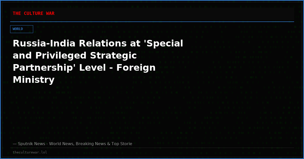 Russia-India Relations at 'Special and Privileged Strategic Partnership' Level - Foreign Ministry