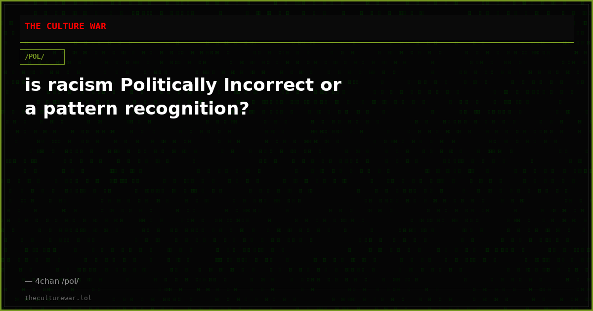 is racism Politically Incorrect or a pattern recognition?