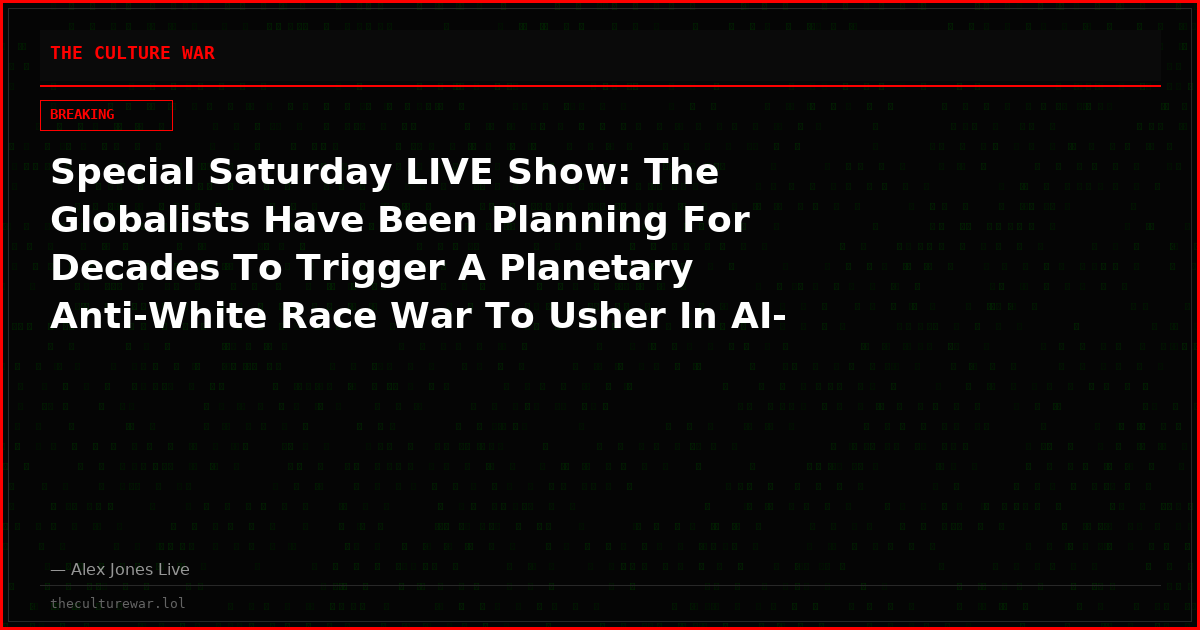 Special Saturday LIVE Show: The Globalists Have Been Planning For Decades To Trigger A Planetary Anti-White Race War To Usher In AI-Controlled World Government As The Solution! They Have Now Initiated The Operation And France Is The Trigger! Share Feed!