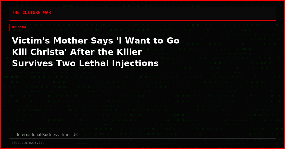 Victim's Mother Says 'I Want to Go Kill Christa' After the Killer Survives Two Lethal Injections