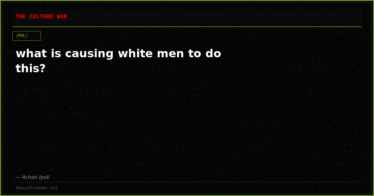 what is causing white men to do this?