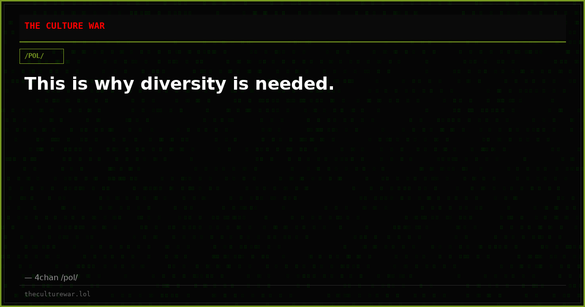 This is why diversity is needed.