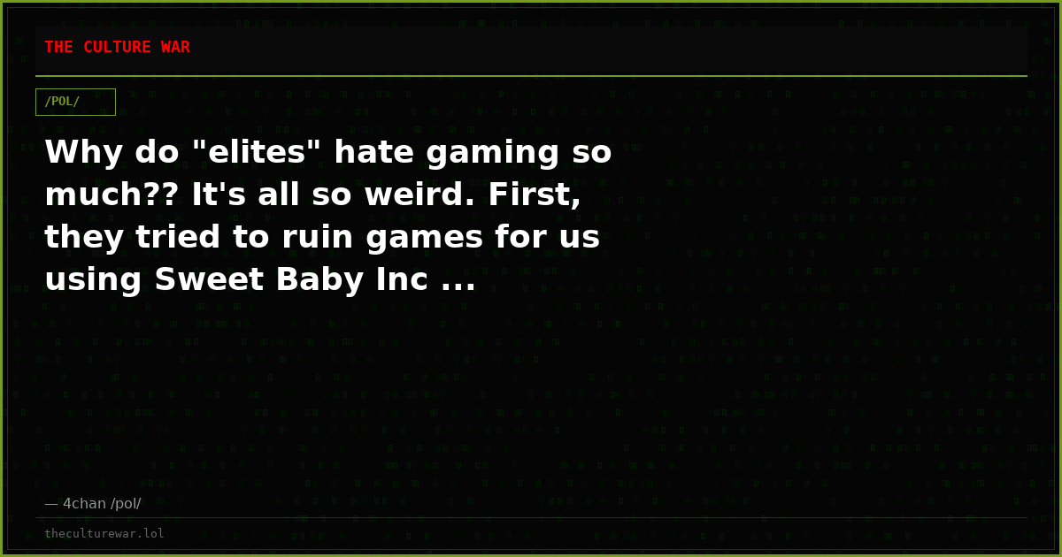 Why do "elites" hate gaming so much?? It's all so weird. First, they tried to ruin games for us using Sweet Baby Inc ...