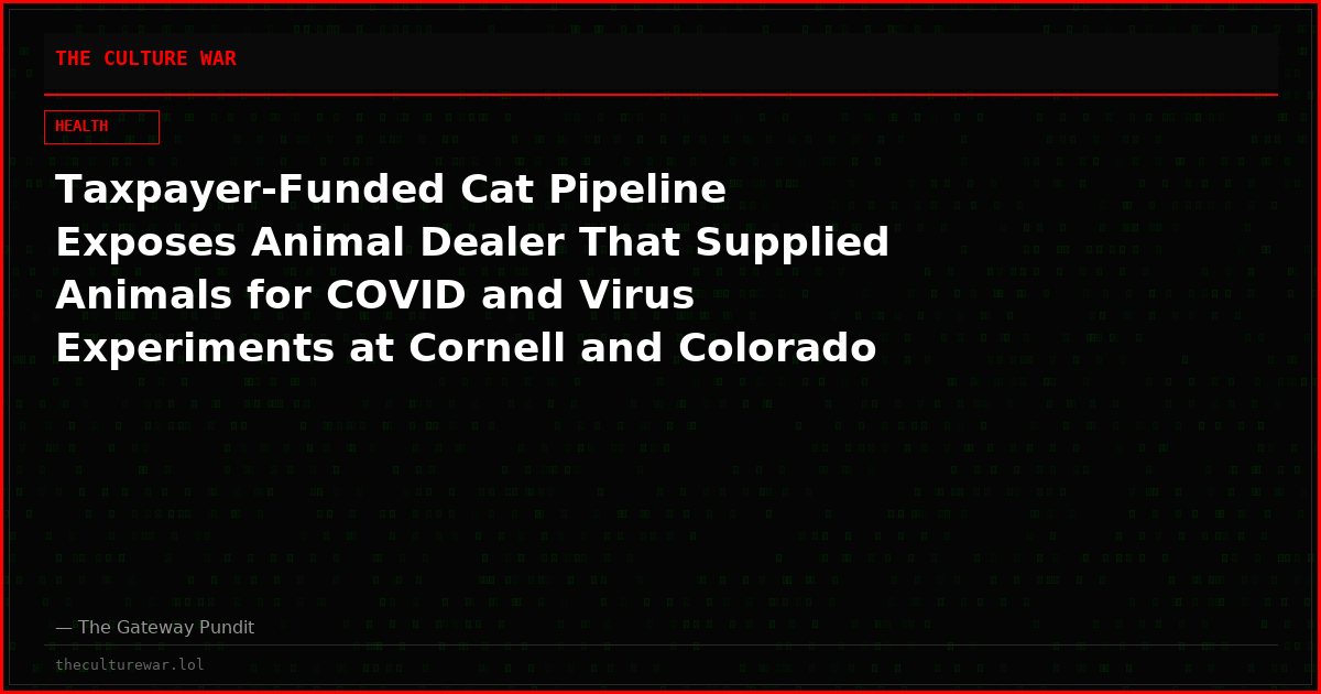 Taxpayer-Funded Cat Pipeline Exposes Animal Dealer That Supplied Animals for COVID and Virus Experiments at Cornell and Colorado State