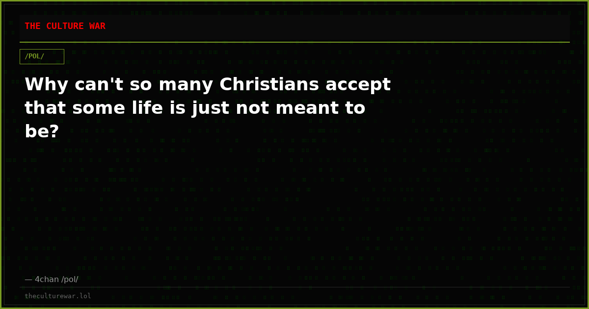 Why can't so many Christians accept that some life is just not meant to be?