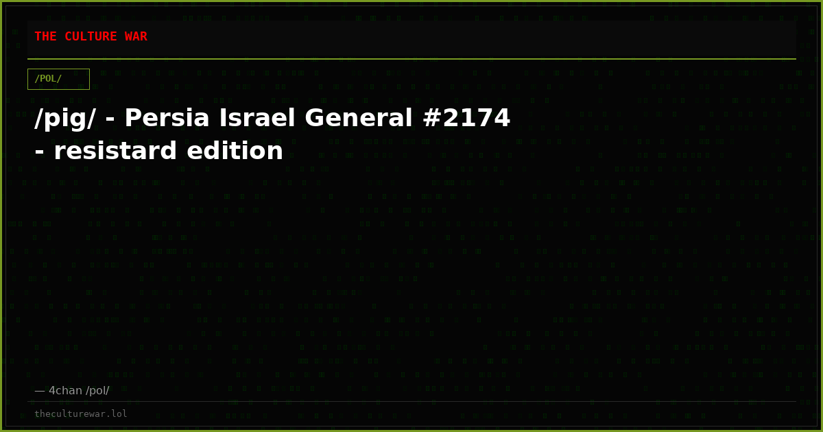 /pig/ - Persia Israel General #2174 - resistard edition