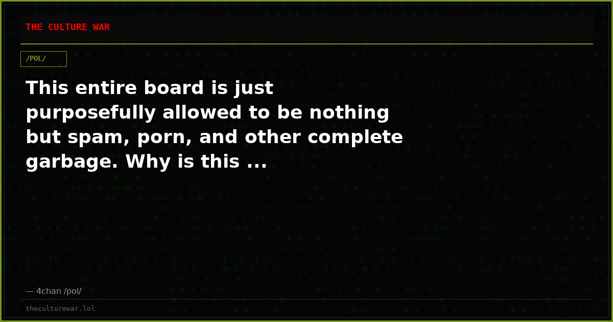 This entire board is just purposefully allowed to be nothing but spam, porn, and other complete garbage. Why is this ...