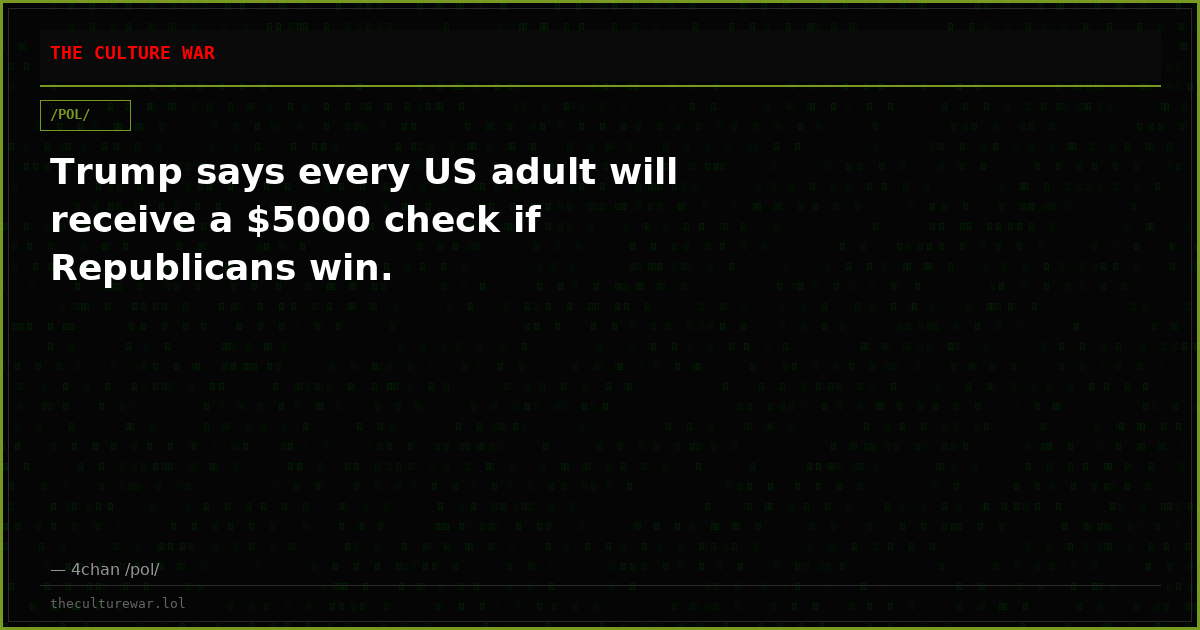 Trump says every US adult will receive a $5000 check if Republicans win.