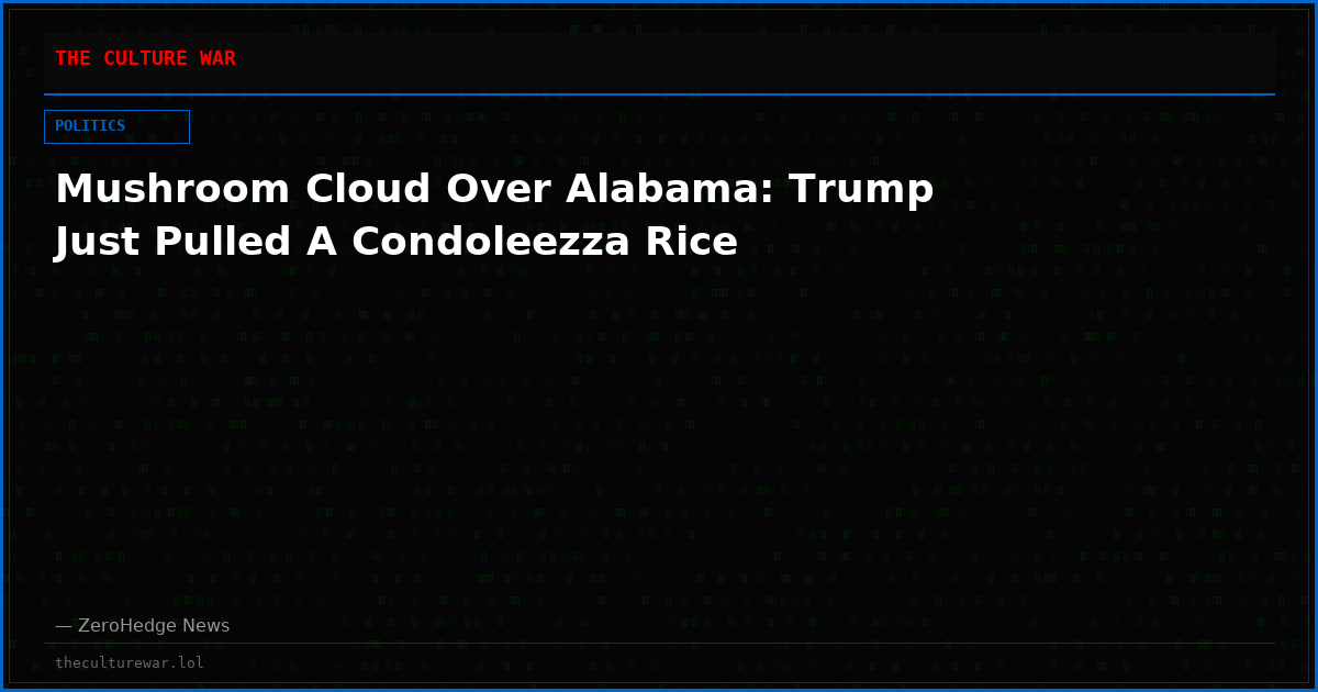 Mushroom Cloud Over Alabama: Trump Just Pulled A Condoleezza Rice