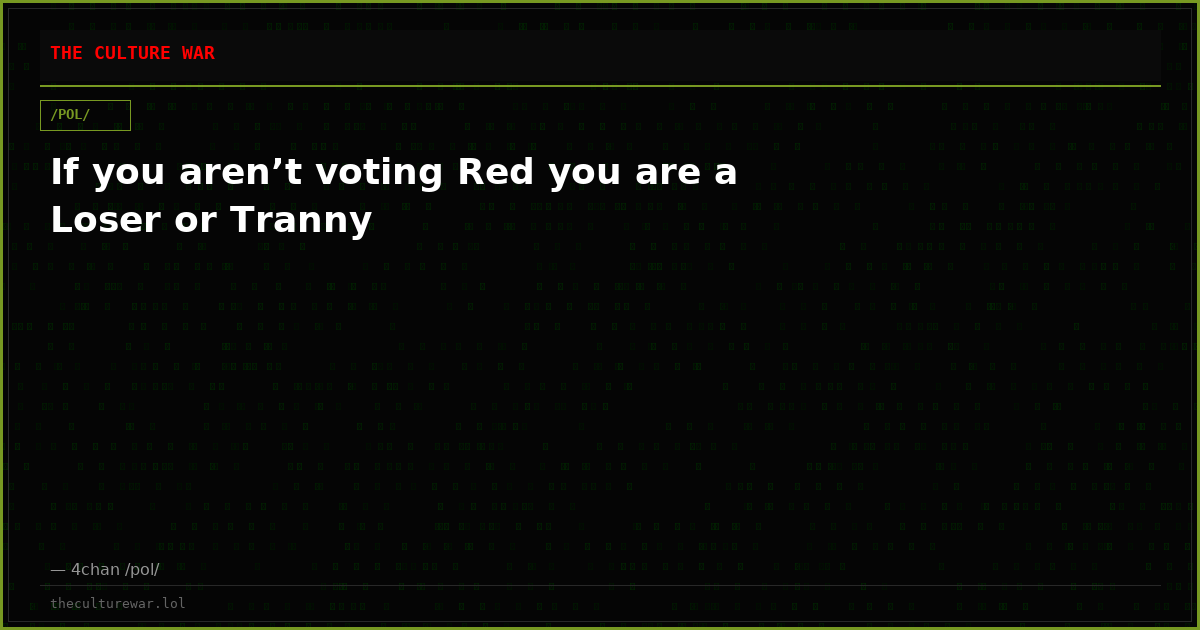 If you aren’t voting Red you are a Loser or Tranny