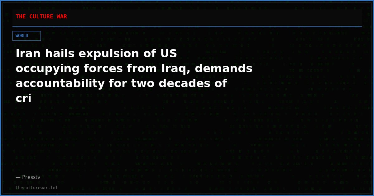 Iran hails expulsion of US occupying forces from Iraq, demands accountability for two decades of cri