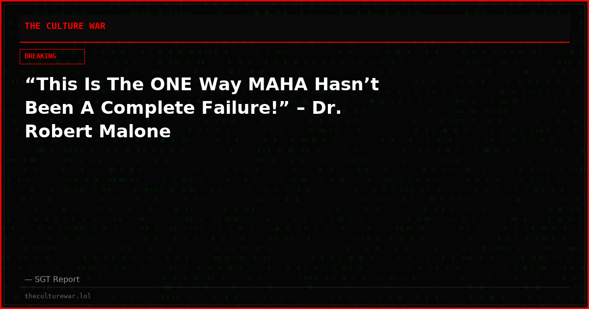 “This Is The ONE Way MAHA Hasn’t Been A Complete Failure!” – Dr. Robert Malone