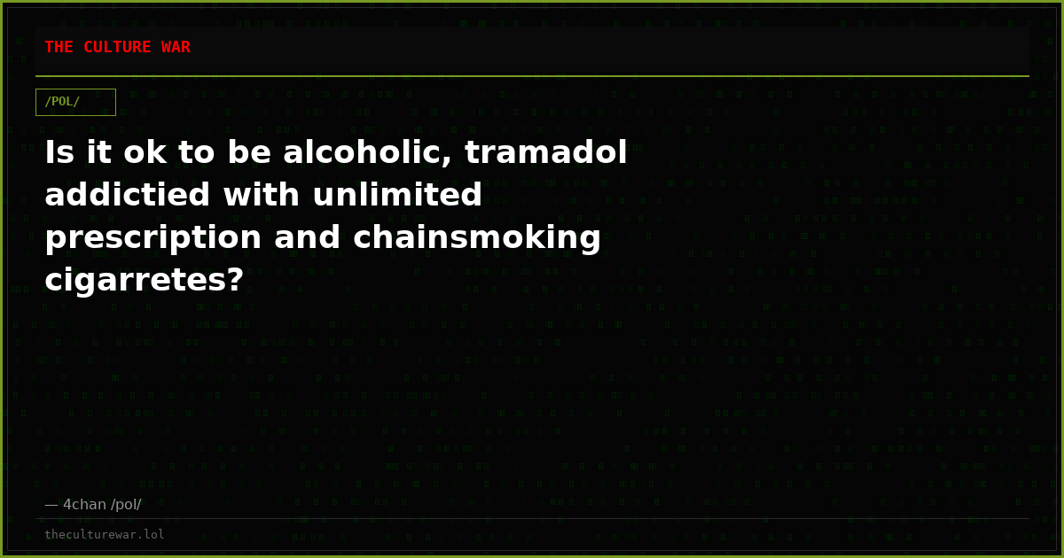 Is it ok to be alcoholic, tramadol addictied with unlimited prescription and chainsmoking cigarretes?