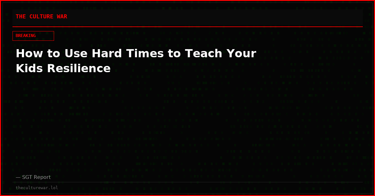 How to Use Hard Times to Teach Your Kids Resilience