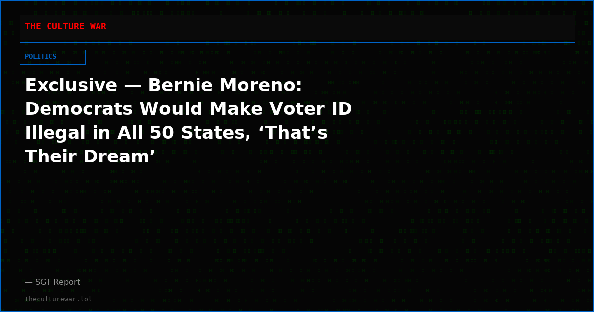 Exclusive — Bernie Moreno: Democrats Would Make Voter ID Illegal in All 50 States, ‘That’s Their Dream’