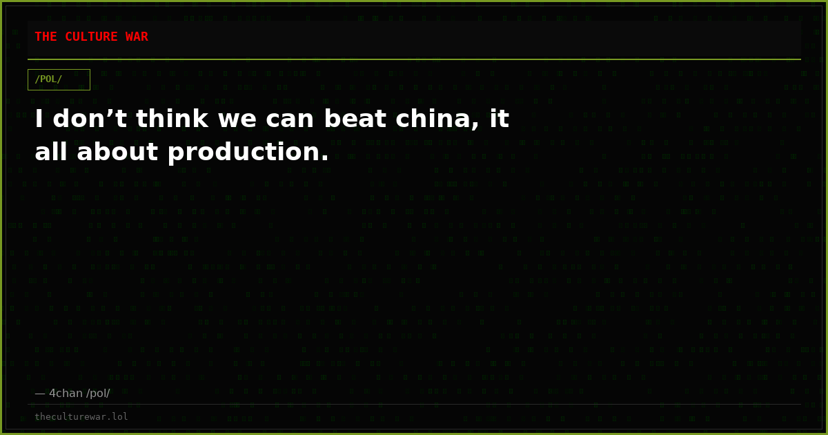 I don’t think we can beat china, it all about production.