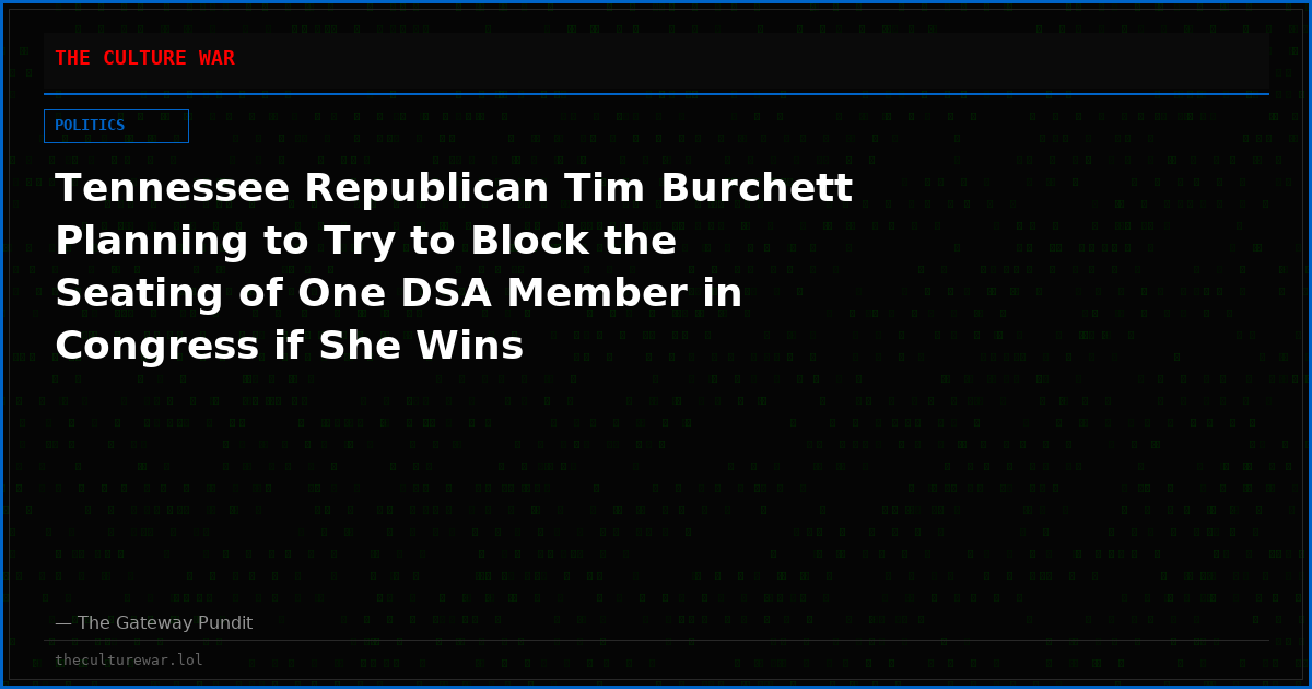 Tennessee Republican Tim Burchett Planning to Try to Block the Seating of One DSA Member in Congress if She Wins