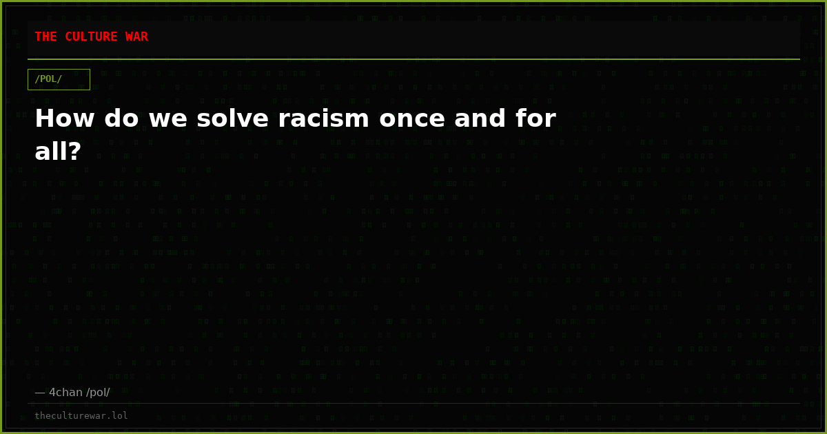 How do we solve racism once and for all?
