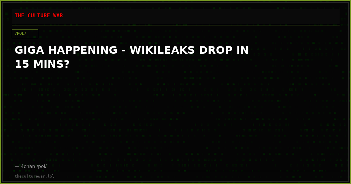 GIGA HAPPENING - WIKILEAKS DROP IN 15 MINS?