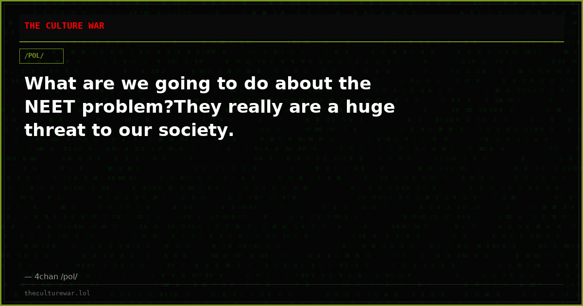 What are we going to do about the NEET problem?They really are a huge threat to our society.