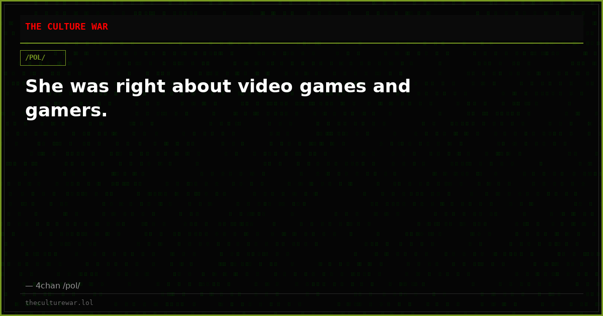 She was right about video games and gamers.