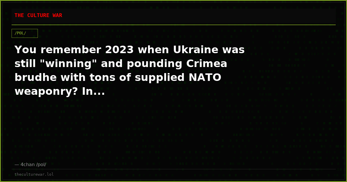 You remember 2023 when Ukraine was still "winning" and pounding Crimea brudhe with tons of supplied NATO weaponry? In...