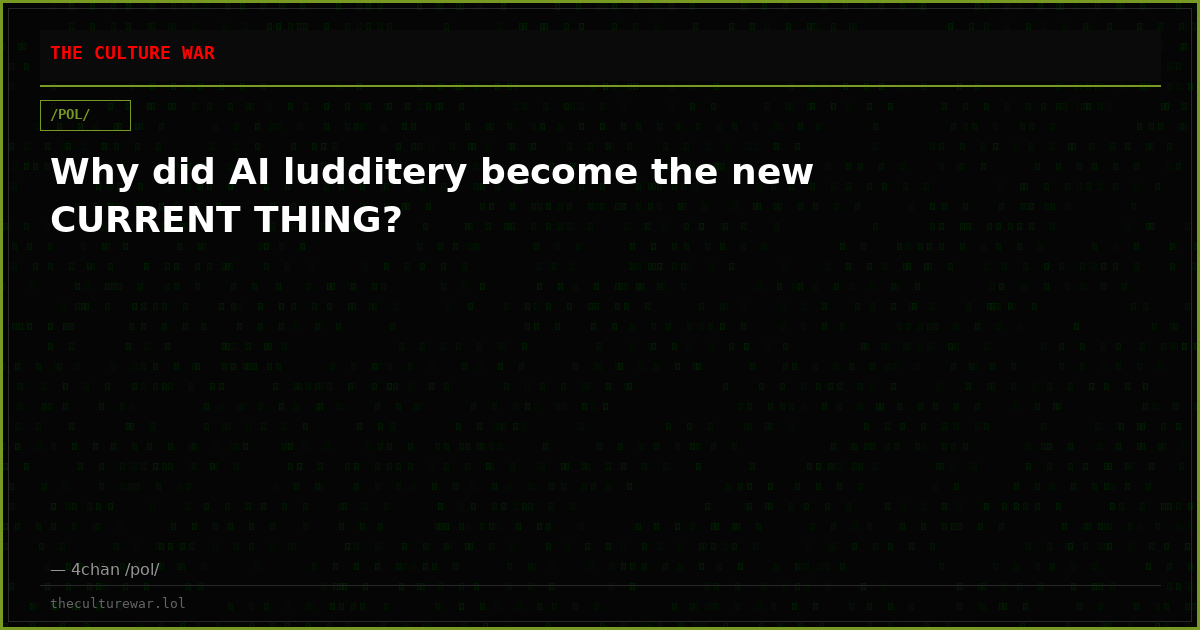 Why did AI ludditery become the new CURRENT THING?