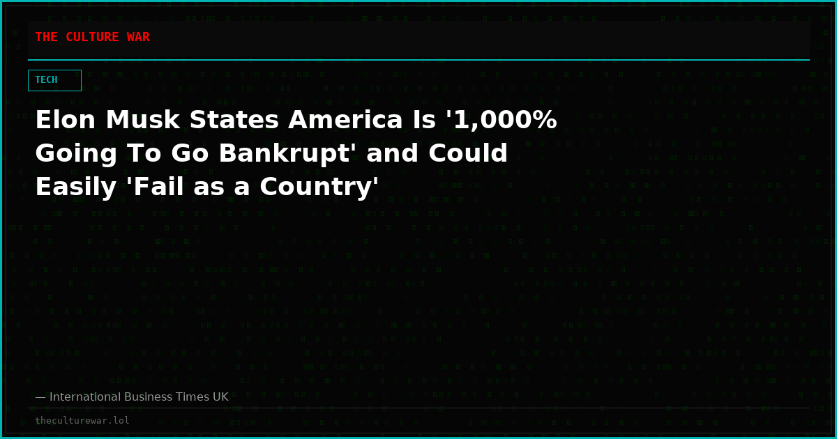 Elon Musk States America Is '1,000% Going To Go Bankrupt' and Could Easily 'Fail as a Country'