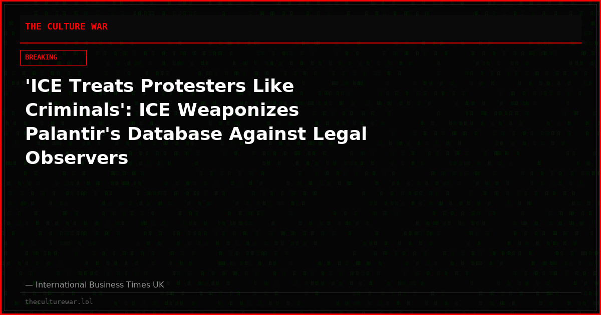 'ICE Treats Protesters Like Criminals': ICE Weaponizes Palantir's Database Against Legal Observers
