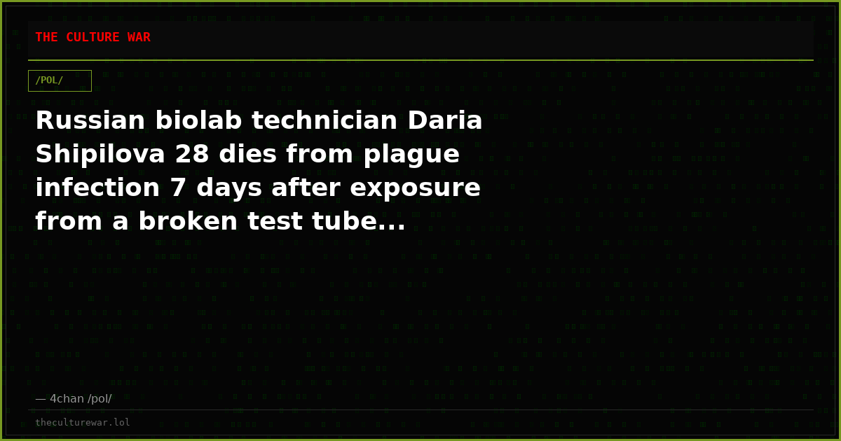 Russian biolab technician Daria Shipilova 28 dies from plague infection 7 days after exposure from a broken test tube...
