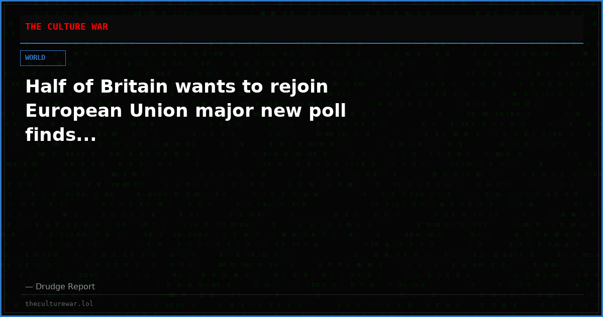 Half of Britain wants to rejoin European Union major new poll finds...