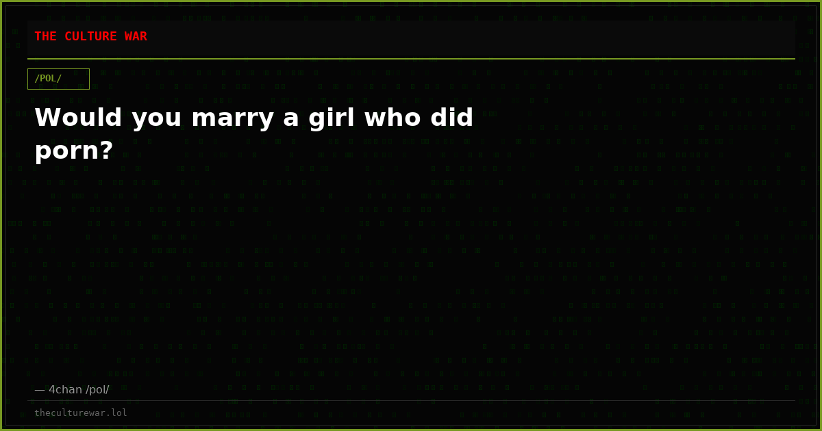 Would you marry a girl who did porn?