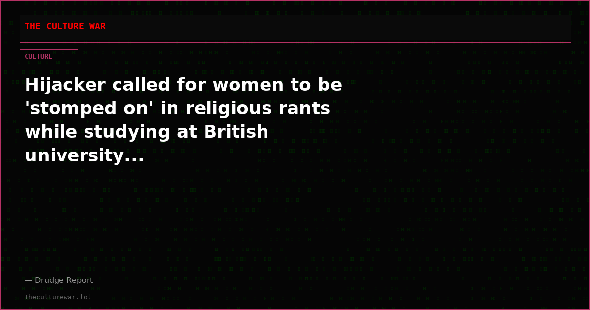 Hijacker called for women to be 'stomped on' in religious rants while studying at British university...