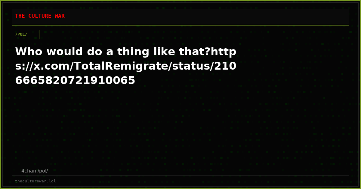 Who would do a thing like that?https://x.com/TotalRemigrate/status/2106665820721910065