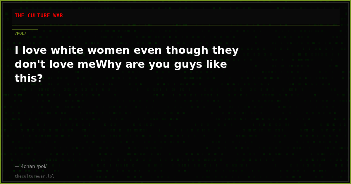 I love white women even though they don't love meWhy are you guys like this?