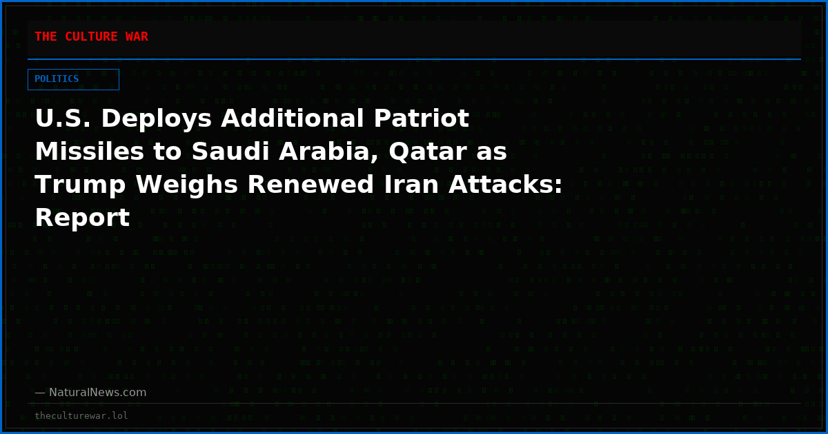 U.S. Deploys Additional Patriot Missiles to Saudi Arabia, Qatar as Trump Weighs Renewed Iran Attacks: Report