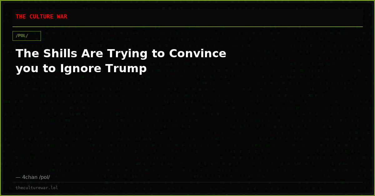 The Shills Are Trying to Convince you to Ignore Trump